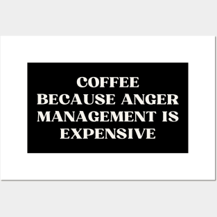 Coffee Because Anger Management Is Expensive Posters and Art